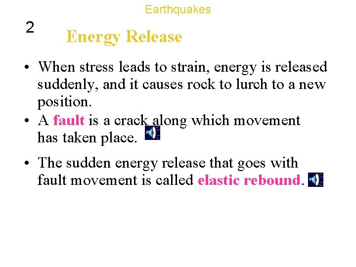 Earthquakes 2 Energy Release • When stress leads to strain, energy is released suddenly,