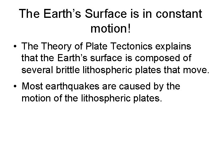 The Earth’s Surface is in constant motion! • Theory of Plate Tectonics explains that
