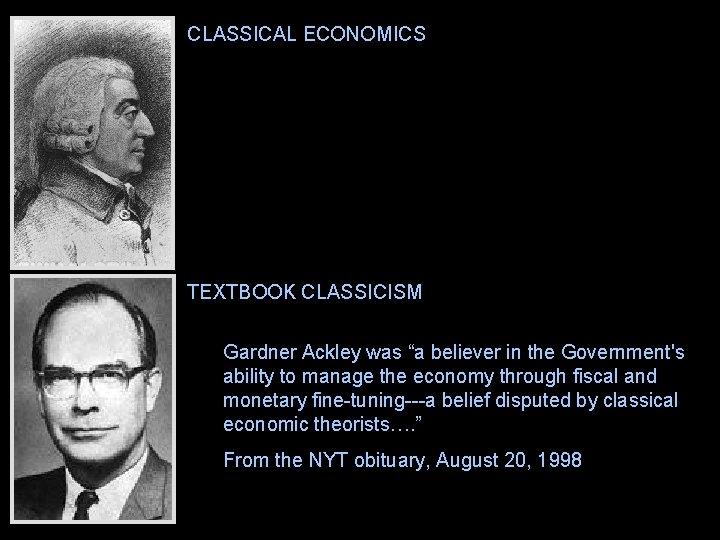 CLASSICAL ECONOMICS Refers to the writings of Adam Smith through J. S. Mill. Takes
