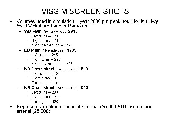 VISSIM SCREEN SHOTS • Volumes used in simulation – year 2030 pm peak hour,