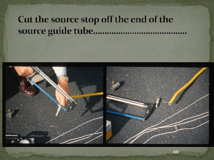Cut the source stop off the end of the source guide tube…………………. . 49