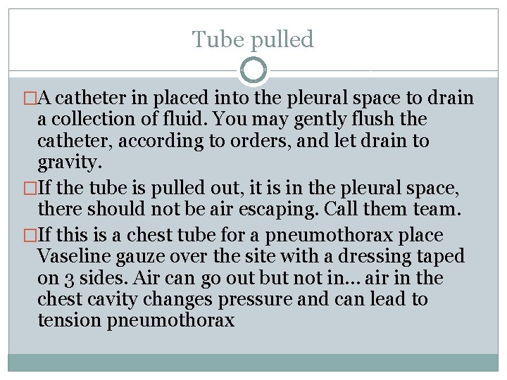 Tube pulled �A catheter in placed into the pleural space to drain a collection