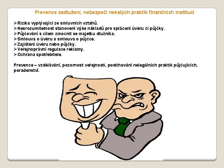 Prevence zadlužení, nebezpečí nekalých praktik finančních institucí ØRizika vyplývající ze smluvních vztahů. ØNesrozumitelnost stanovení