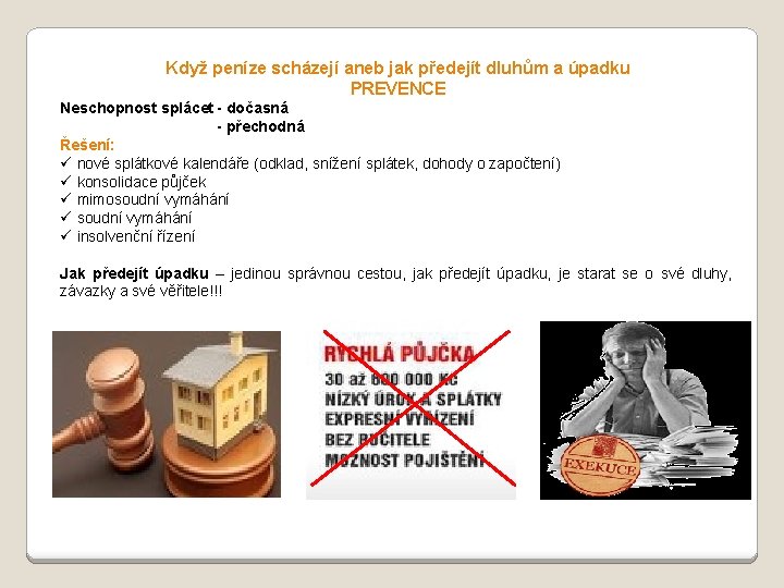 Když peníze scházejí aneb jak předejít dluhům a úpadku PREVENCE Neschopnost splácet - dočasná