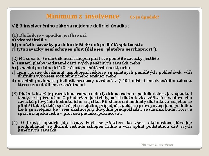 Minimum z insolvence Co je úpadek? V § 3 insolvenčního zákona najdeme definici úpadku: