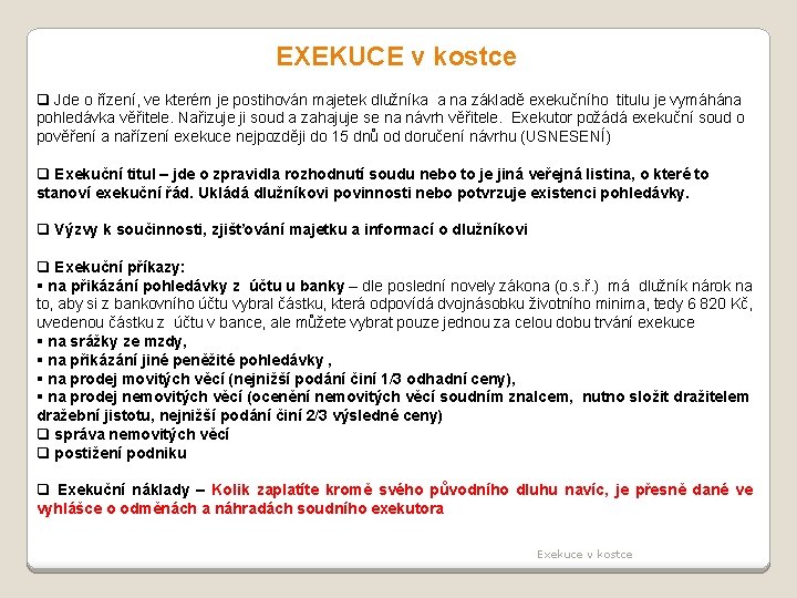 EXEKUCE v kostce q Jde o řízení, ve kterém je postihován majetek dlužníka a