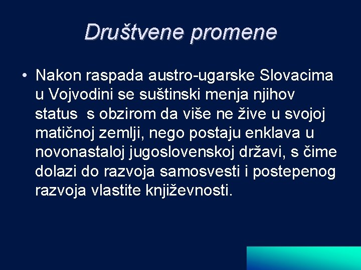 Društvene promene • Nakon raspada austro-ugarske Slovacima u Vojvodini se suštinski menja njihov status