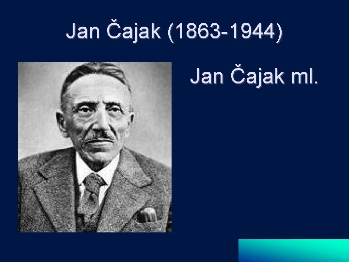 Jan Čajak (1863 -1944) Jan Čajak ml. 