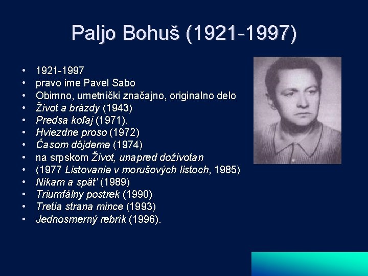 Paljo Bohuš (1921 -1997) • • • • 1921 -1997 pravo ime Pavel Sabo