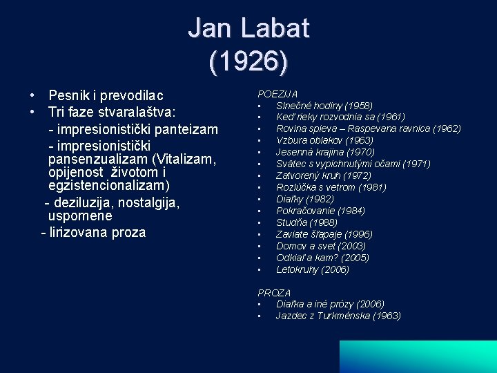 Jan Labat (1926) • Pesnik i prevodilac • Tri faze stvaralaštva: - impresionistički panteizam