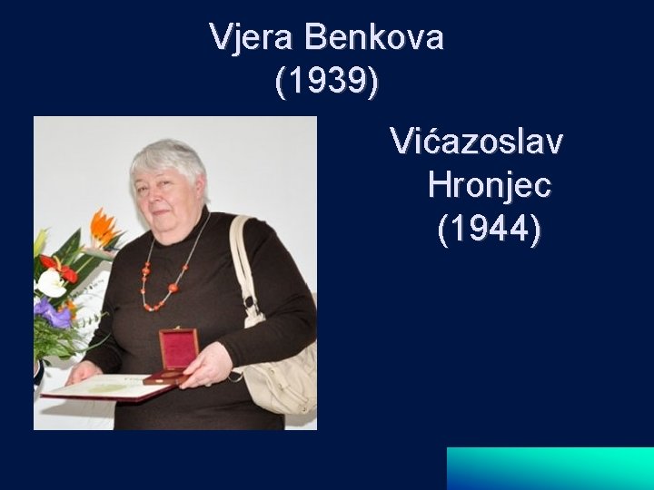Vjera Benkova (1939) Vićazoslav Hronjec (1944) 