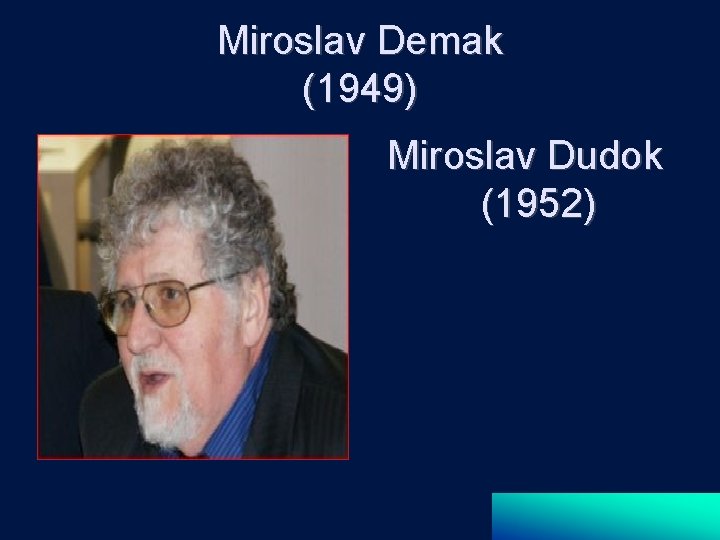Miroslav Demak (1949) Miroslav Dudok (1952) 
