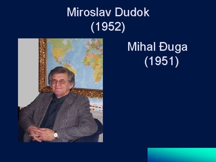 Miroslav Dudok (1952) Mihal Đuga (1951) 