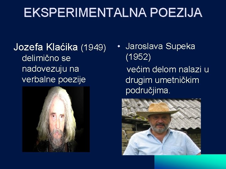 EKSPERIMENTALNA POEZIJA Jozefa Klaćika (1949) delimično se nadovezuju na verbalne poezije • Jaroslava Supeka