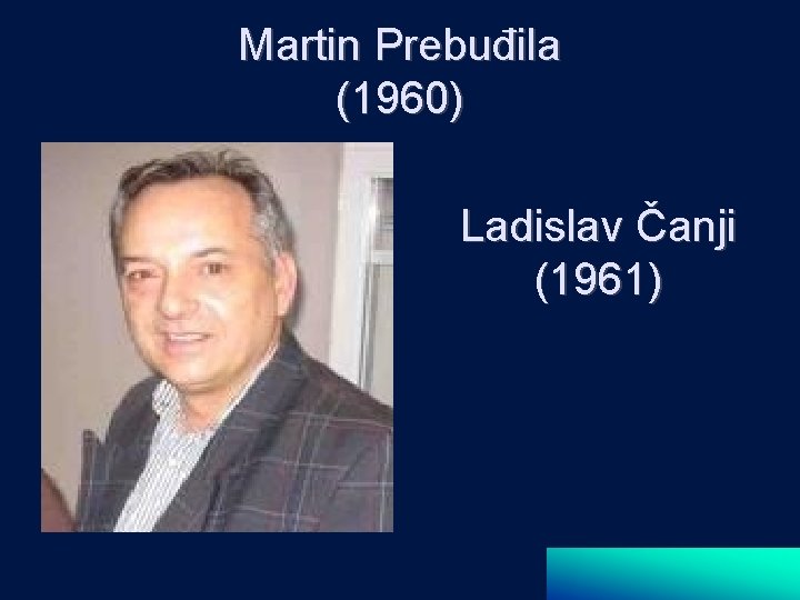 Martin Prebuđila (1960) Ladislav Čanji (1961) 