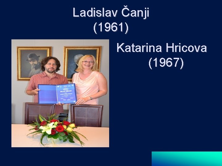 Ladislav Čanji (1961) Katarina Hricova (1967) 