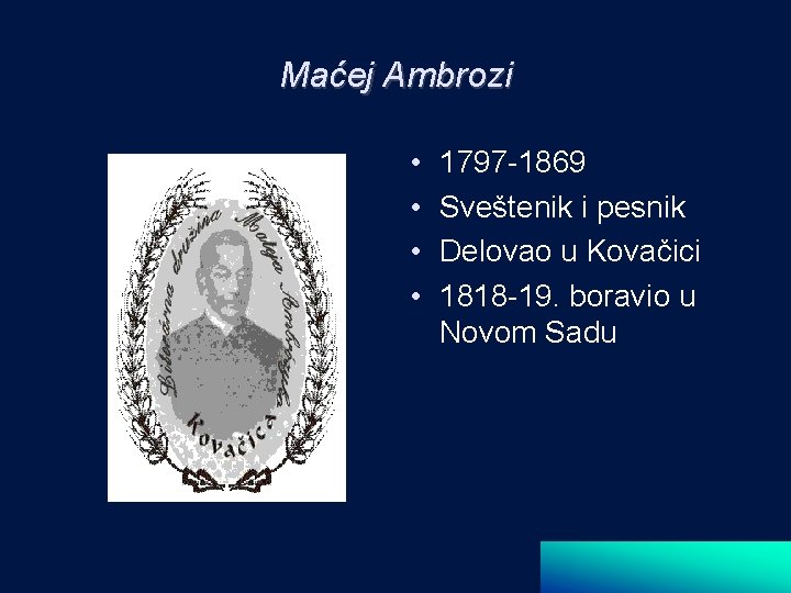 Maćej Ambrozi • • 1797 -1869 Sveštenik i pesnik Delovao u Kovačici 1818 -19.