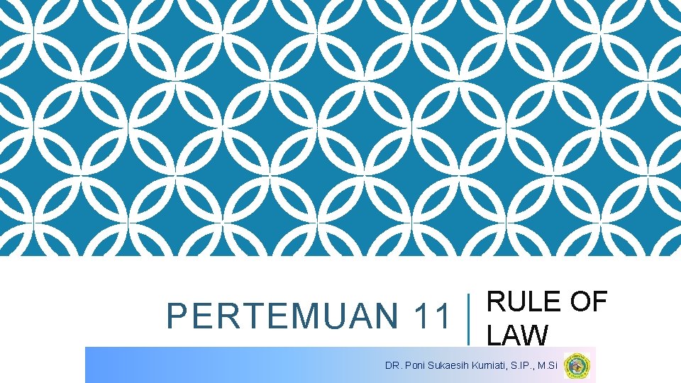 PERTEMUAN 11 RULE OF LAW DR. Poni Sukaesih Kurniati, S. IP. , M. Si