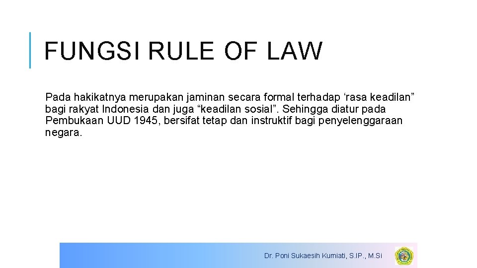 FUNGSI RULE OF LAW Pada hakikatnya merupakan jaminan secara formal terhadap ‘rasa keadilan” bagi