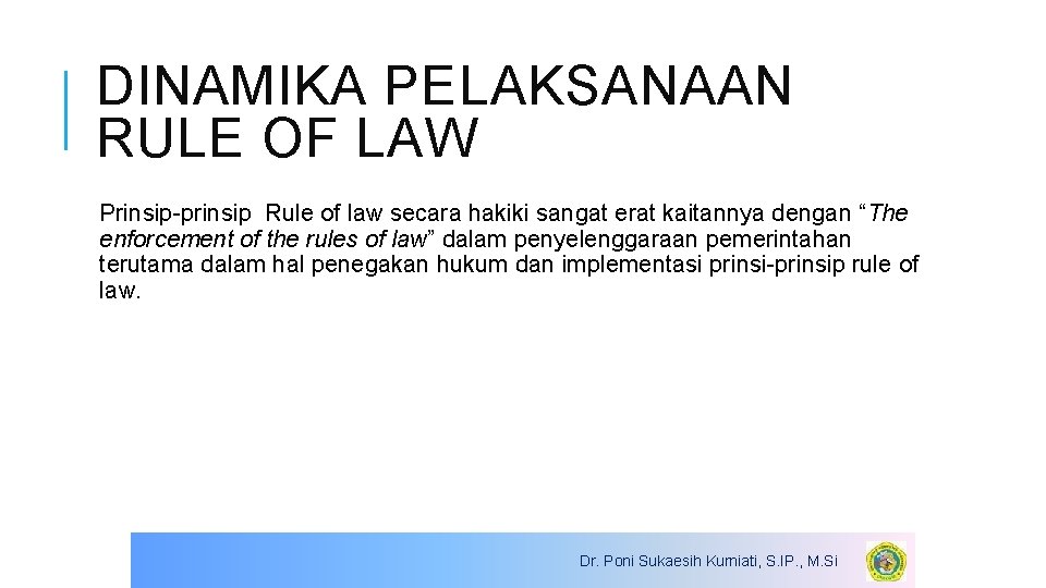 DINAMIKA PELAKSANAAN RULE OF LAW Prinsip-prinsip Rule of law secara hakiki sangat erat kaitannya