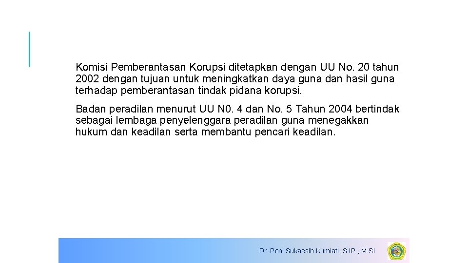 Komisi Pemberantasan Korupsi ditetapkan dengan UU No. 20 tahun 2002 dengan tujuan untuk meningkatkan