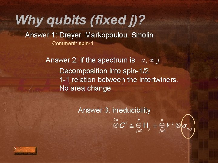 Why qubits (fixed j)? Answer 1: Dreyer, Markopoulou, Smolin Comment: spin-1 Answer 2: if