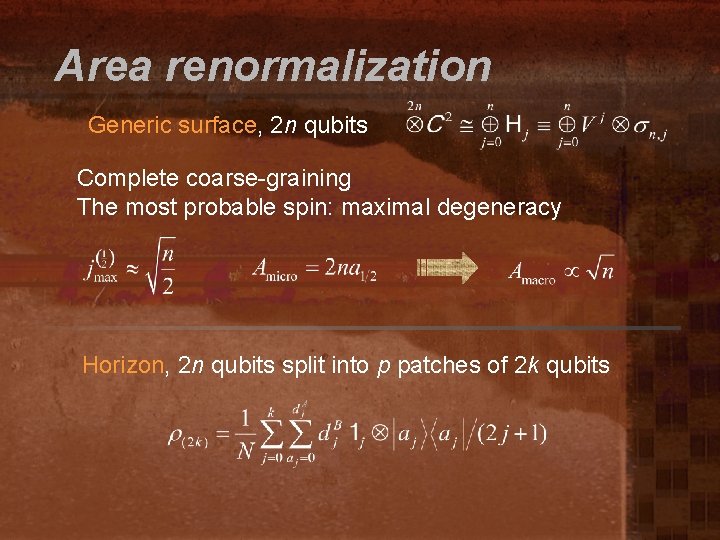 Area renormalization Generic surface, 2 n qubits Complete coarse-graining The most probable spin: maximal