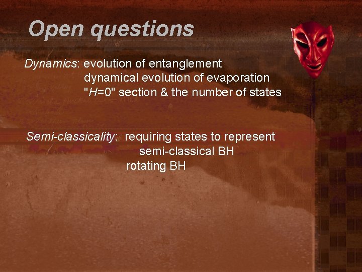Open questions Dynamics: evolution of entanglement dynamical evolution of evaporation "H=0" section & the