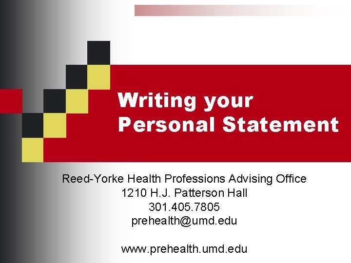 Writing your Personal Statement Reed-Yorke Health Professions Advising Office 1210 H. J. Patterson Hall