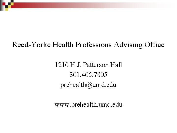 Reed-Yorke Health Professions Advising Office 1210 H. J. Patterson Hall 301. 405. 7805 prehealth@umd.