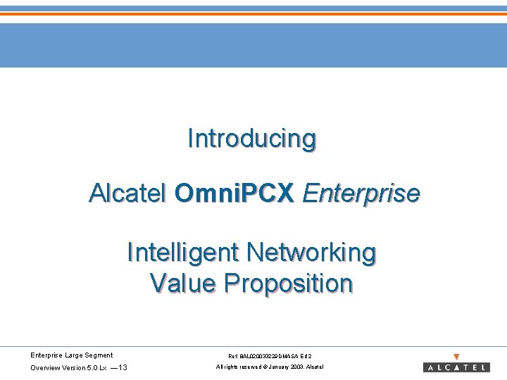 Introducing Alcatel Omni. PCX Enterprise Intelligent Networking Value Proposition Enterprise Large Segment Overview Version