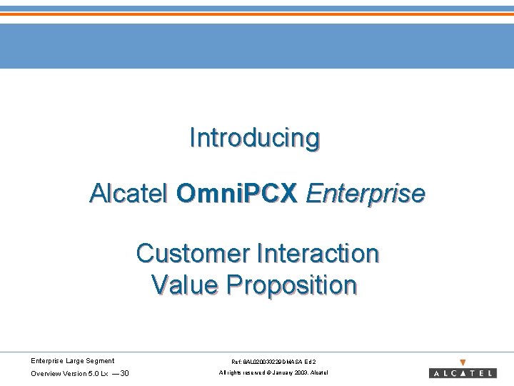 Introducing Alcatel Omni. PCX Enterprise Customer Interaction Value Proposition Enterprise Large Segment Overview Version