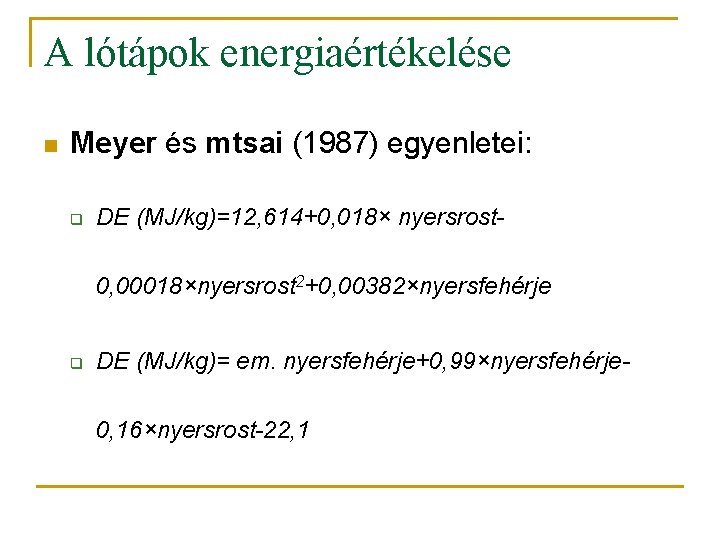 A lótápok energiaértékelése n Meyer és mtsai (1987) egyenletei: q DE (MJ/kg)=12, 614+0, 018×