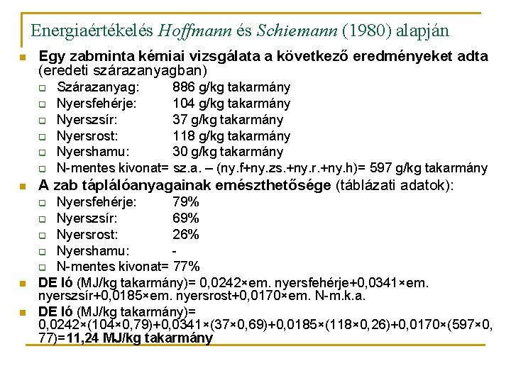 Energiaértékelés Hoffmann és Schiemann (1980) alapján n Egy zabminta kémiai vizsgálata a következő eredményeket