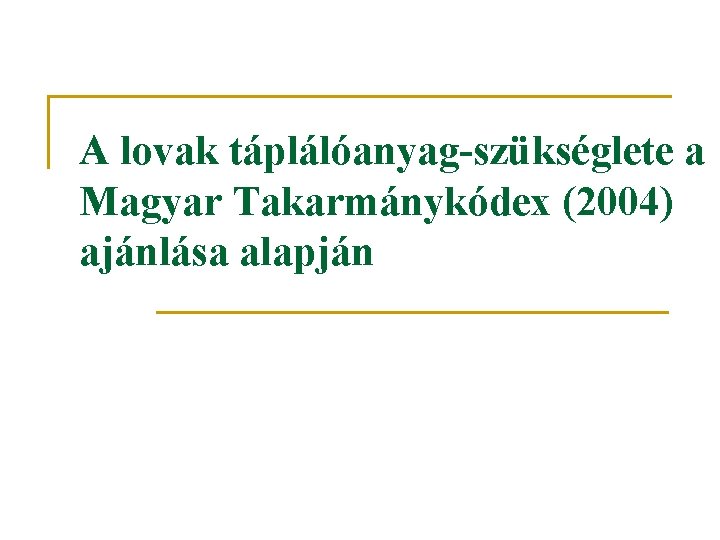 A lovak táplálóanyag-szükséglete a Magyar Takarmánykódex (2004) ajánlása alapján 