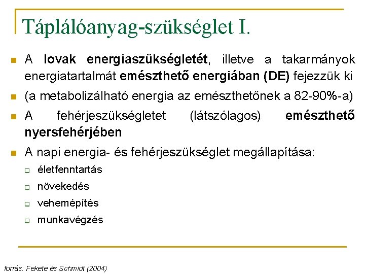 Táplálóanyag-szükséglet I. n A lovak energiaszükségletét, illetve a takarmányok energiatartalmát emészthető energiában (DE) fejezzük