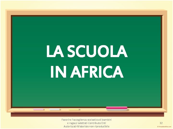 LA SCUOLA IN AFRICA Favorire l'accoglienza scolastica di bambini e ragazzi adottati-Contributo Enti Autorizzati-Materiale