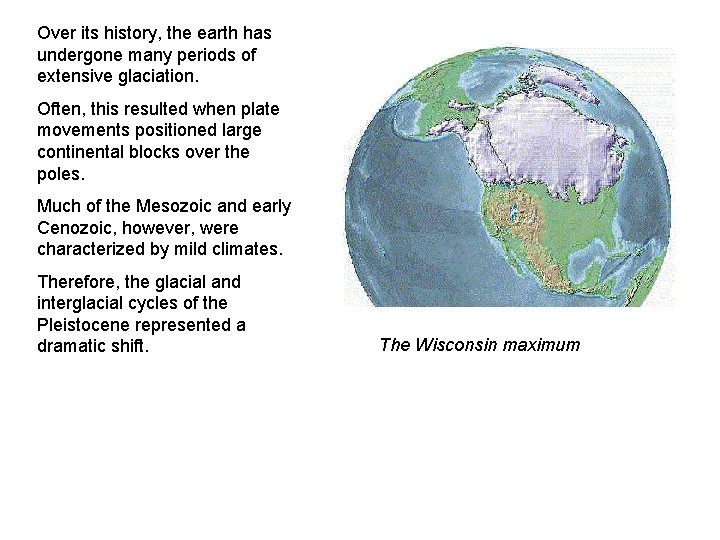 Over its history, the earth has undergone many periods of extensive glaciation. Often, this