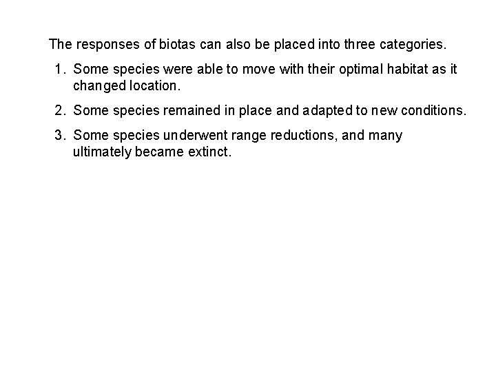 The responses of biotas can also be placed into three categories. 1. Some species