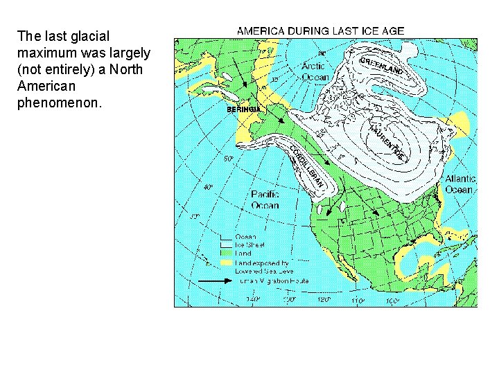 The last glacial maximum was largely (not entirely) a North American phenomenon. The last glacial maximum was largely (not entirely) a North American phenomenon.