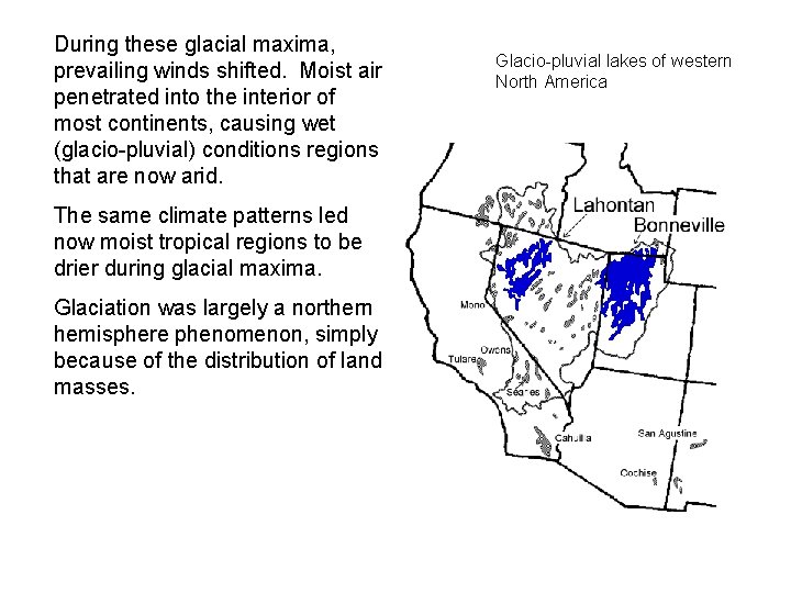 During these glacial maxima, prevailing winds shifted. Moist air penetrated into the interior of