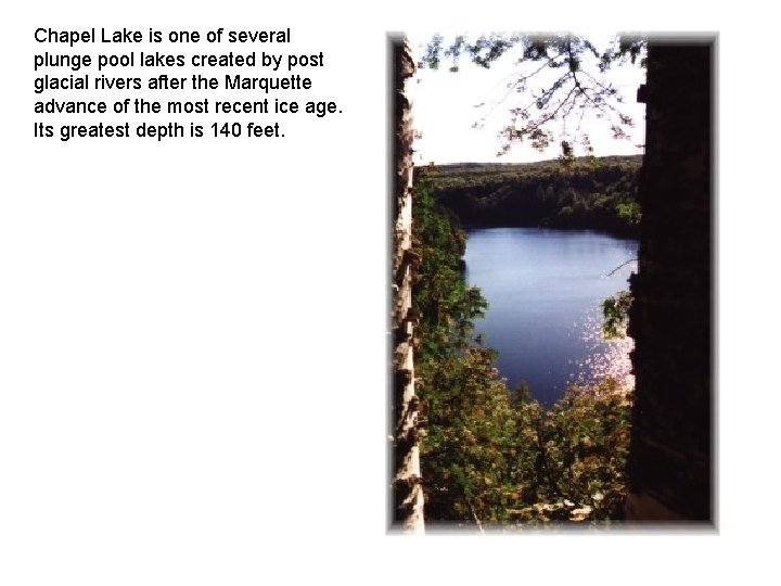 Chapel Lake is one of several plunge pool lakes created by post glacial rivers