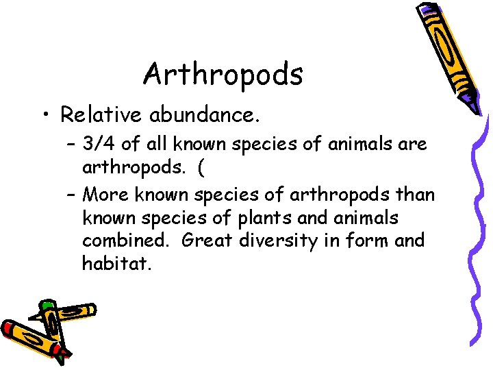 Arthropods • Relative abundance. – 3/4 of all known species of animals are arthropods.