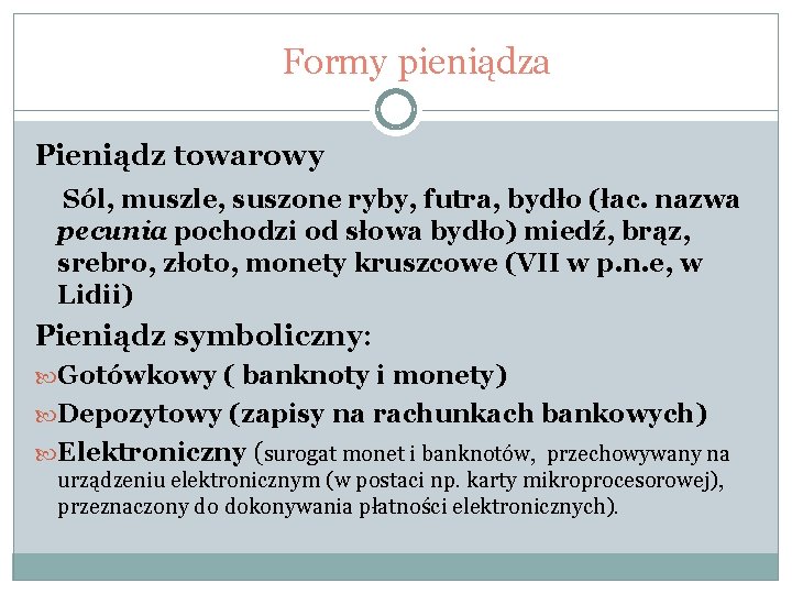 Formy pieniądza Pieniądz towarowy Sól, muszle, suszone ryby, futra, bydło (łac. nazwa pecunia pochodzi