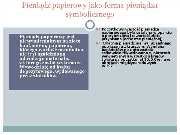 Pieniądz papierowy jako forma pieniądza symbolicznego Początkowo wartość pieniądza Pieniądz papierowy jest niewymienialnym na