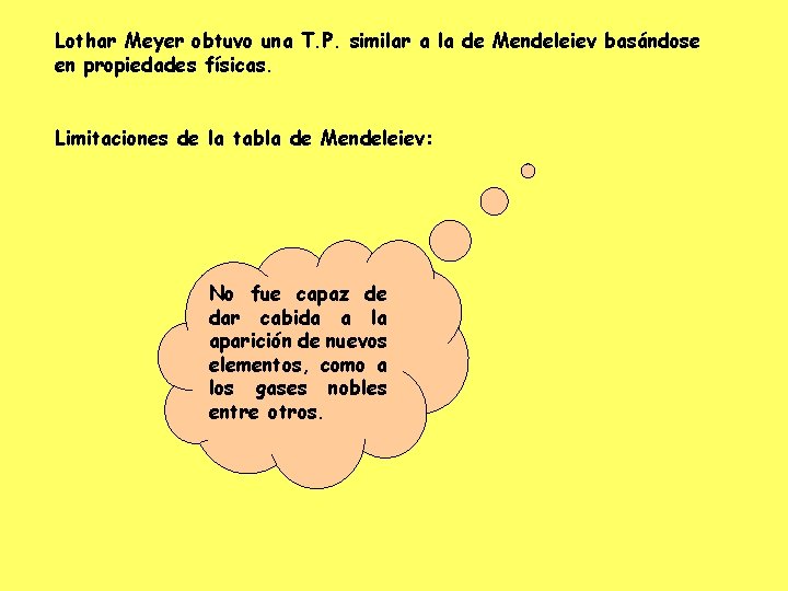Lothar Meyer obtuvo una T. P. similar a la de Mendeleiev basándose en propiedades