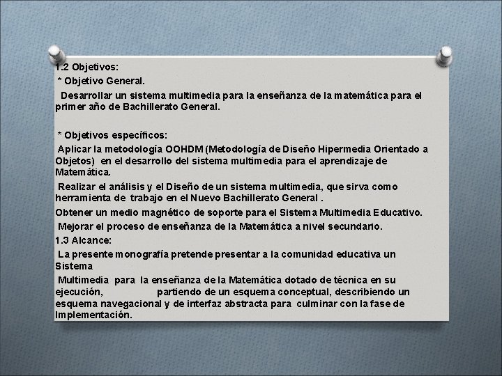 1. 2 Objetivos: * Objetivo General. Desarrollar un sistema multimedia para la enseñanza de