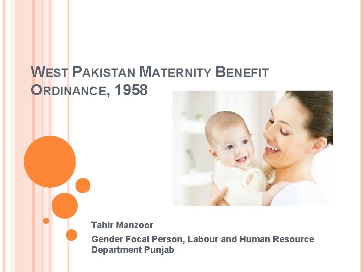 WEST PAKISTAN MATERNITY BENEFIT ORDINANCE, 1958 Tahir Manzoor Gender Focal Person, Labour and Human