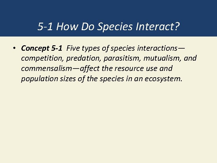5 -1 How Do Species Interact? • Concept 5 -1 Five types of species
