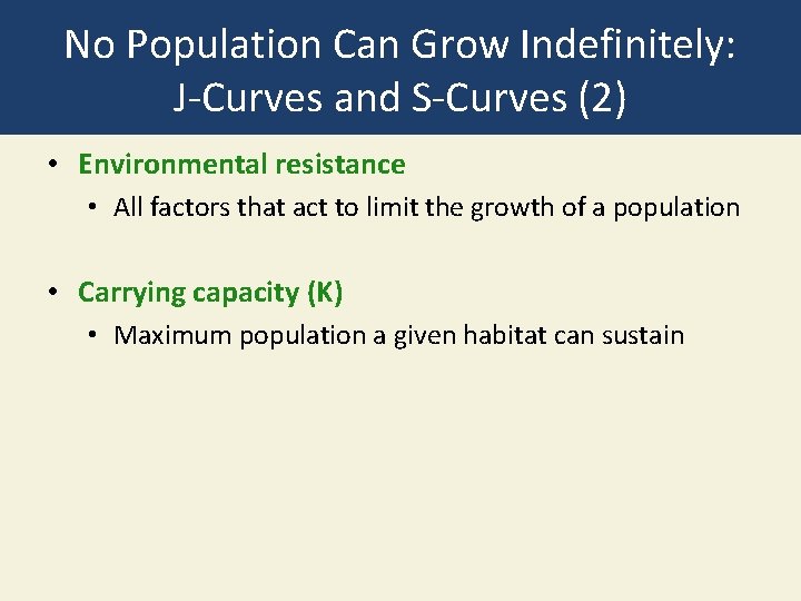 No Population Can Grow Indefinitely: J-Curves and S-Curves (2) • Environmental resistance • All
